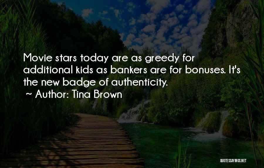 Tina Brown Quotes: Movie Stars Today Are As Greedy For Additional Kids As Bankers Are For Bonuses. It's The New Badge Of Authenticity.