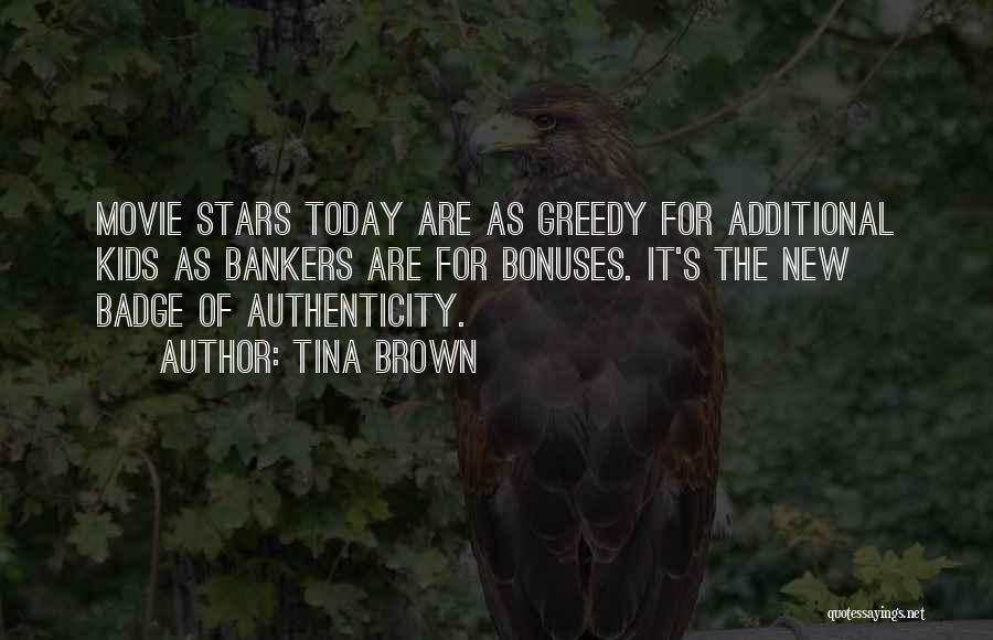 Tina Brown Quotes: Movie Stars Today Are As Greedy For Additional Kids As Bankers Are For Bonuses. It's The New Badge Of Authenticity.