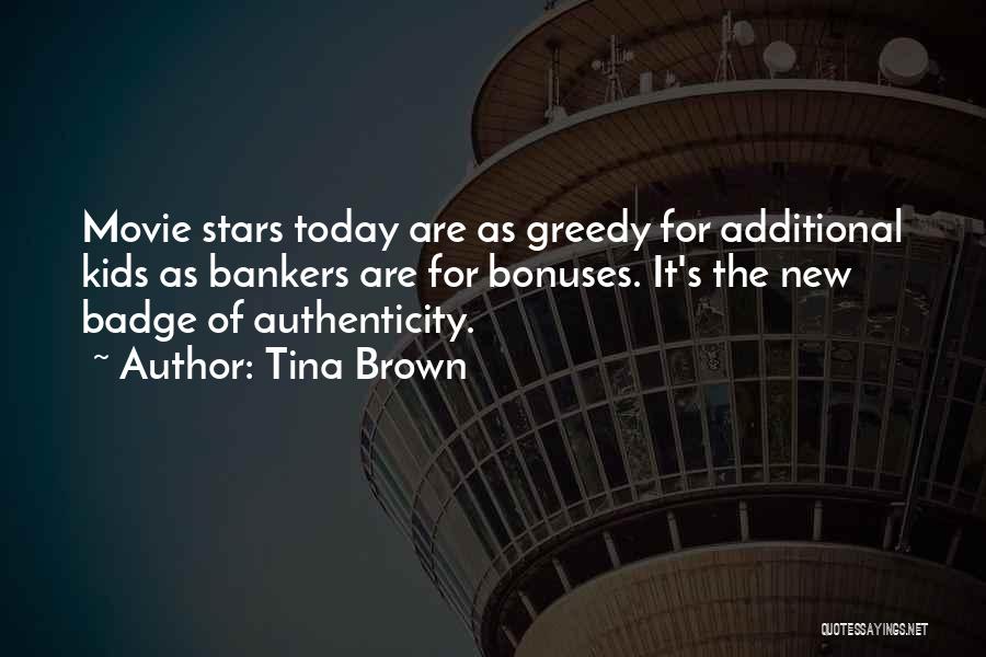 Tina Brown Quotes: Movie Stars Today Are As Greedy For Additional Kids As Bankers Are For Bonuses. It's The New Badge Of Authenticity.