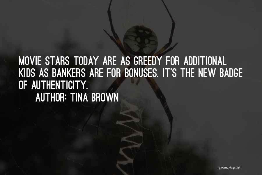 Tina Brown Quotes: Movie Stars Today Are As Greedy For Additional Kids As Bankers Are For Bonuses. It's The New Badge Of Authenticity.