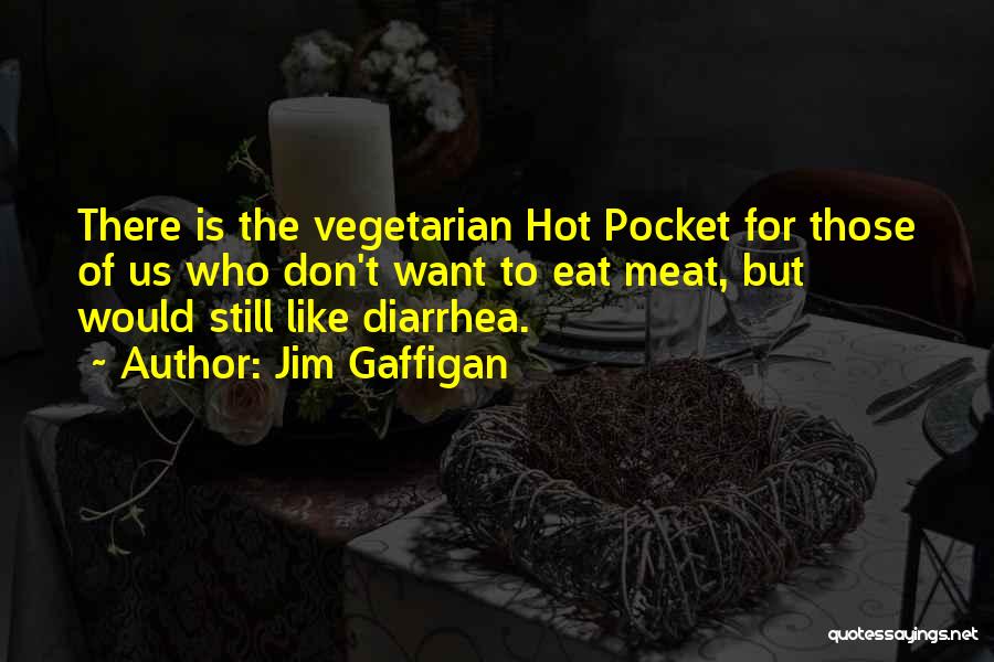 Jim Gaffigan Quotes: There Is The Vegetarian Hot Pocket For Those Of Us Who Don't Want To Eat Meat, But Would Still Like