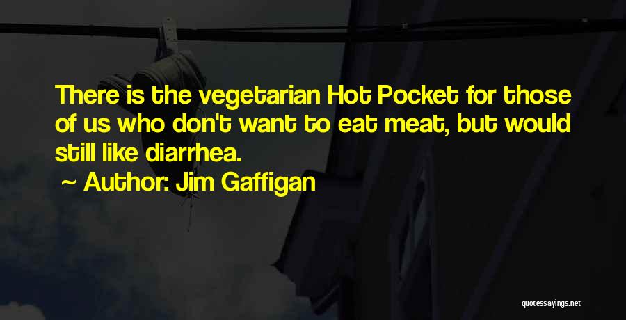 Jim Gaffigan Quotes: There Is The Vegetarian Hot Pocket For Those Of Us Who Don't Want To Eat Meat, But Would Still Like