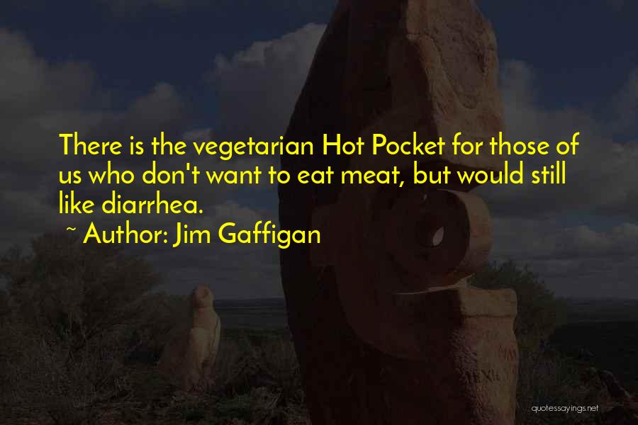 Jim Gaffigan Quotes: There Is The Vegetarian Hot Pocket For Those Of Us Who Don't Want To Eat Meat, But Would Still Like