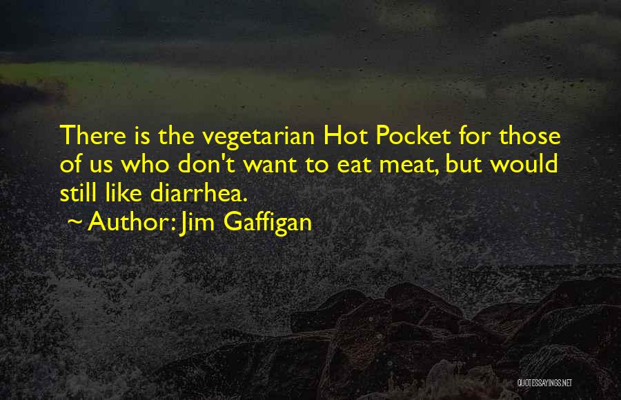 Jim Gaffigan Quotes: There Is The Vegetarian Hot Pocket For Those Of Us Who Don't Want To Eat Meat, But Would Still Like