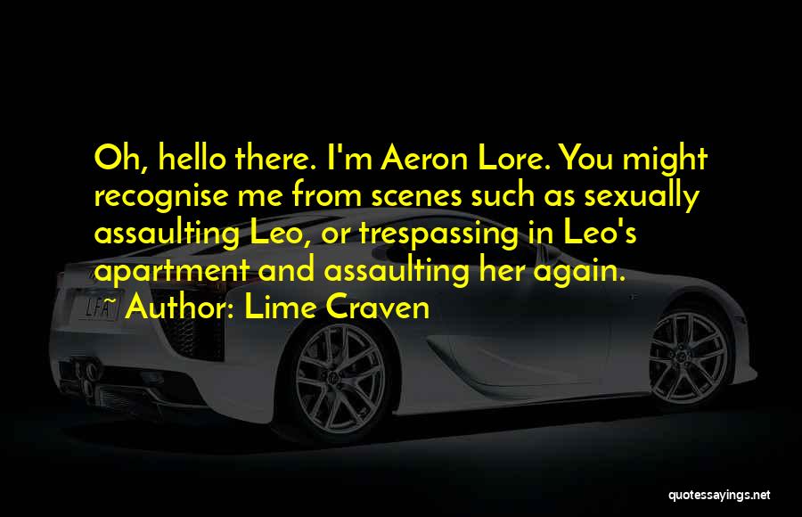 Lime Craven Quotes: Oh, Hello There. I'm Aeron Lore. You Might Recognise Me From Scenes Such As Sexually Assaulting Leo, Or Trespassing In
