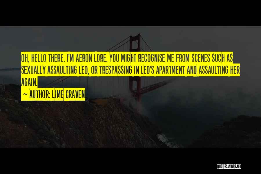 Lime Craven Quotes: Oh, Hello There. I'm Aeron Lore. You Might Recognise Me From Scenes Such As Sexually Assaulting Leo, Or Trespassing In