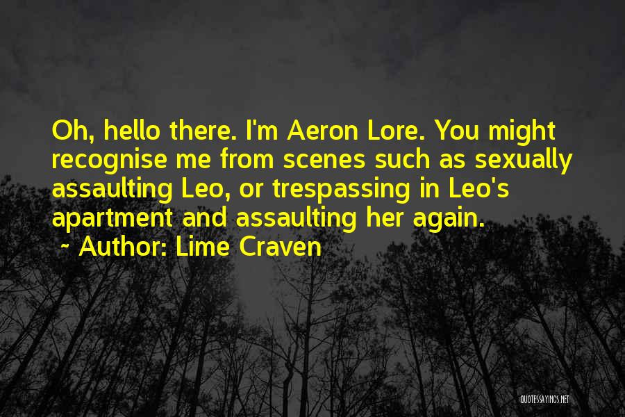 Lime Craven Quotes: Oh, Hello There. I'm Aeron Lore. You Might Recognise Me From Scenes Such As Sexually Assaulting Leo, Or Trespassing In