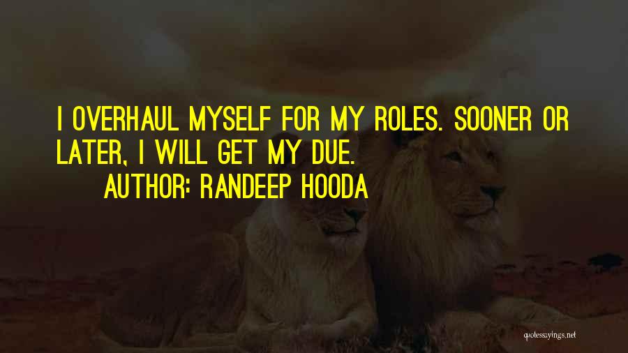 Randeep Hooda Quotes: I Overhaul Myself For My Roles. Sooner Or Later, I Will Get My Due.