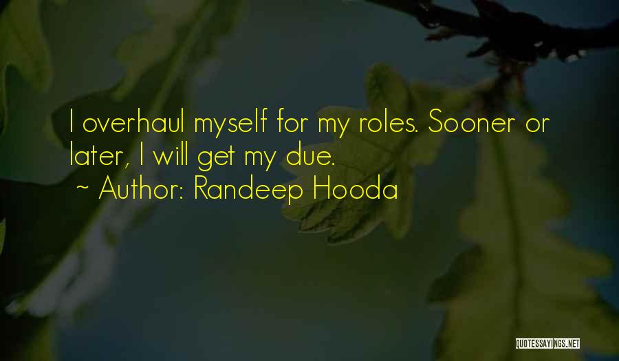 Randeep Hooda Quotes: I Overhaul Myself For My Roles. Sooner Or Later, I Will Get My Due.