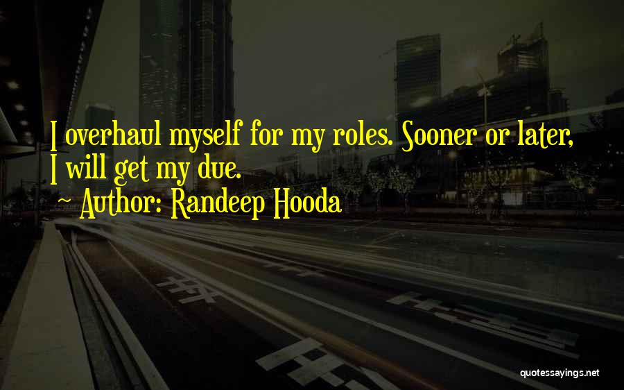Randeep Hooda Quotes: I Overhaul Myself For My Roles. Sooner Or Later, I Will Get My Due.