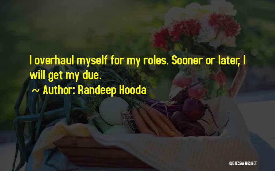 Randeep Hooda Quotes: I Overhaul Myself For My Roles. Sooner Or Later, I Will Get My Due.