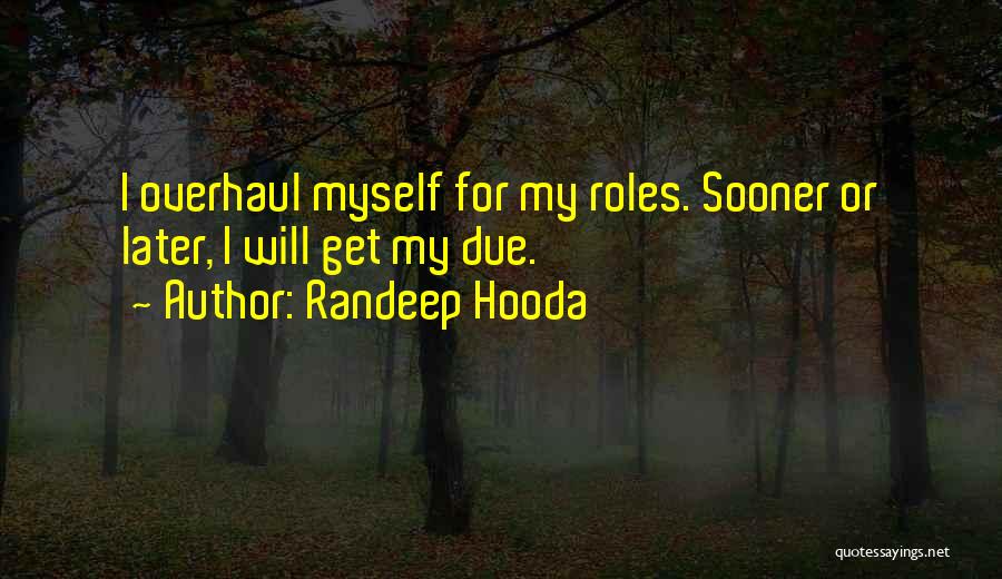 Randeep Hooda Quotes: I Overhaul Myself For My Roles. Sooner Or Later, I Will Get My Due.