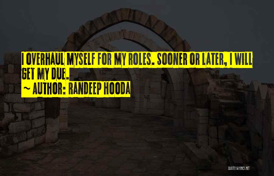 Randeep Hooda Quotes: I Overhaul Myself For My Roles. Sooner Or Later, I Will Get My Due.