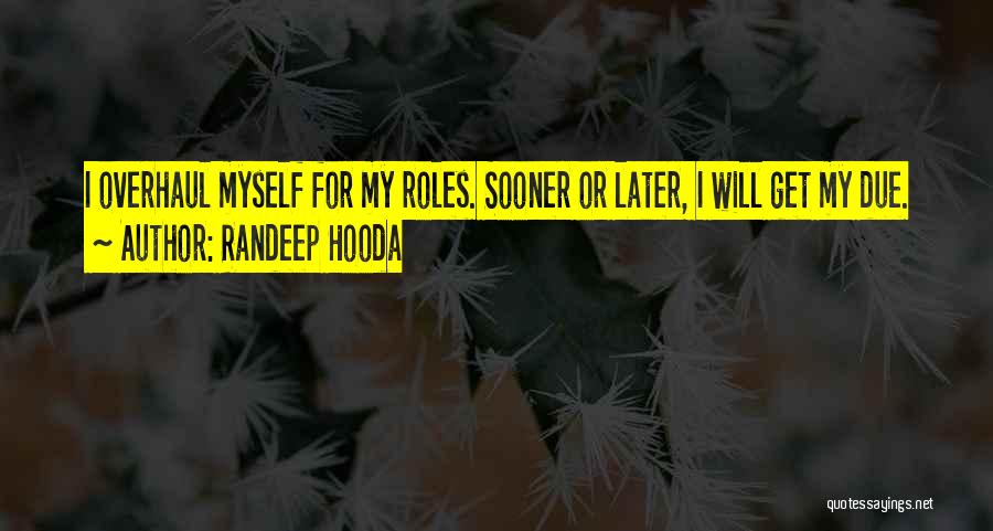 Randeep Hooda Quotes: I Overhaul Myself For My Roles. Sooner Or Later, I Will Get My Due.