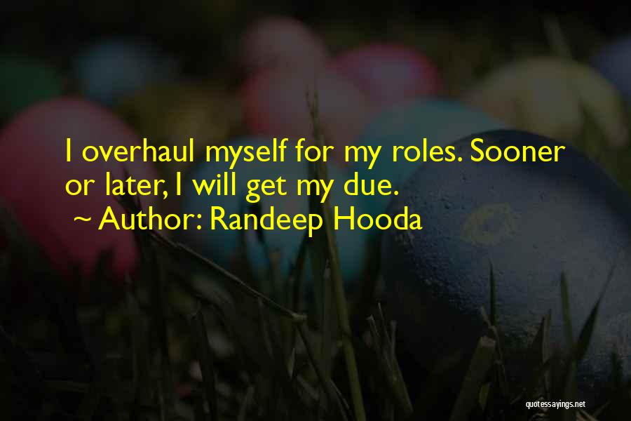Randeep Hooda Quotes: I Overhaul Myself For My Roles. Sooner Or Later, I Will Get My Due.