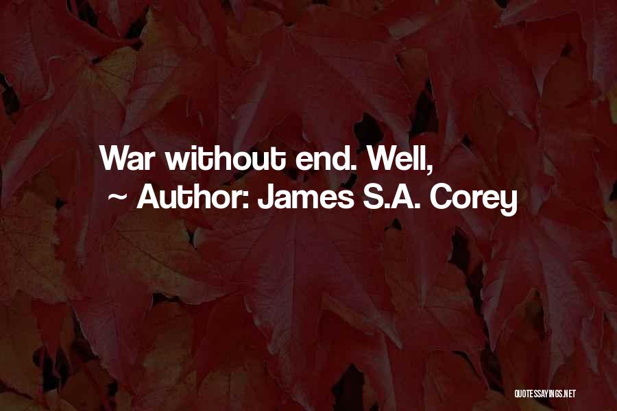 James S.A. Corey Quotes: War Without End. Well,