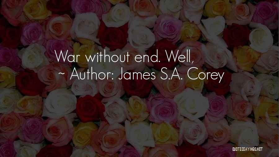 James S.A. Corey Quotes: War Without End. Well,