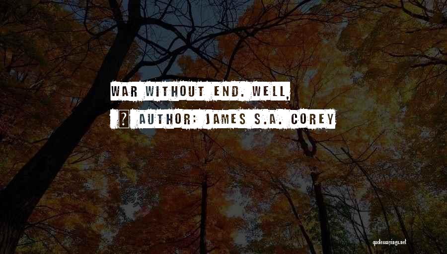 James S.A. Corey Quotes: War Without End. Well,