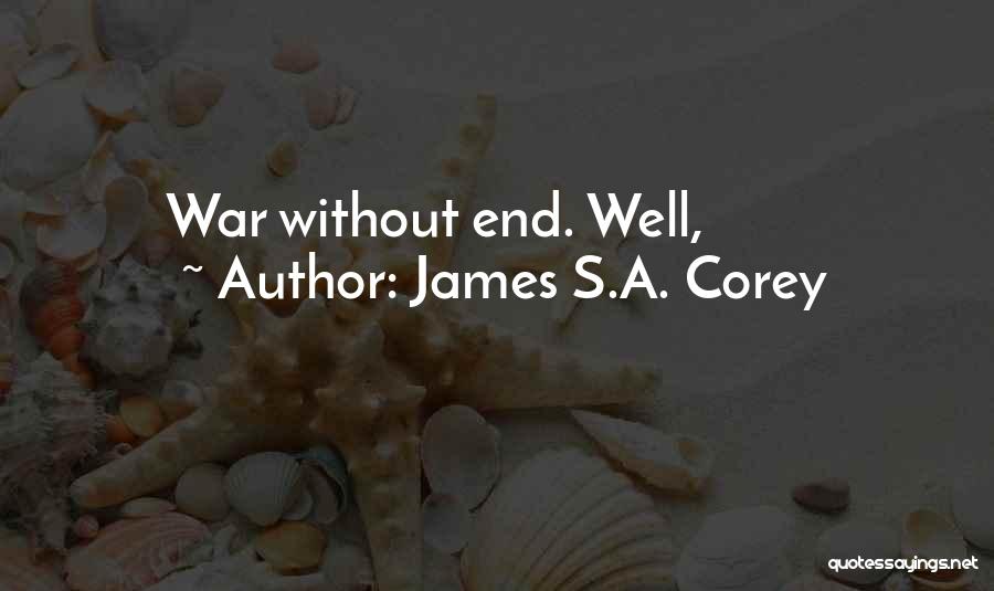 James S.A. Corey Quotes: War Without End. Well,