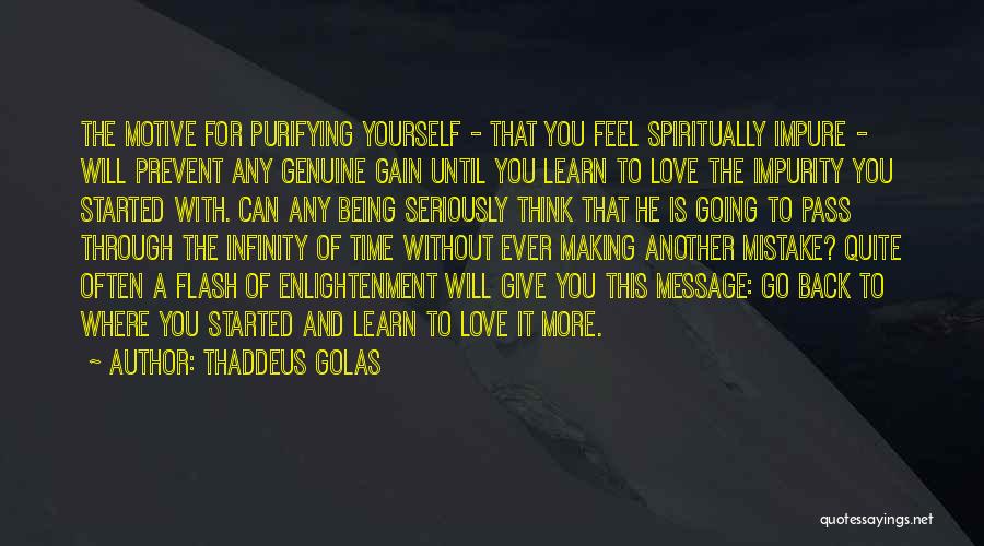 Thaddeus Golas Quotes: The Motive For Purifying Yourself - That You Feel Spiritually Impure - Will Prevent Any Genuine Gain Until You Learn