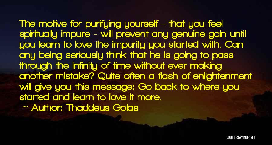 Thaddeus Golas Quotes: The Motive For Purifying Yourself - That You Feel Spiritually Impure - Will Prevent Any Genuine Gain Until You Learn