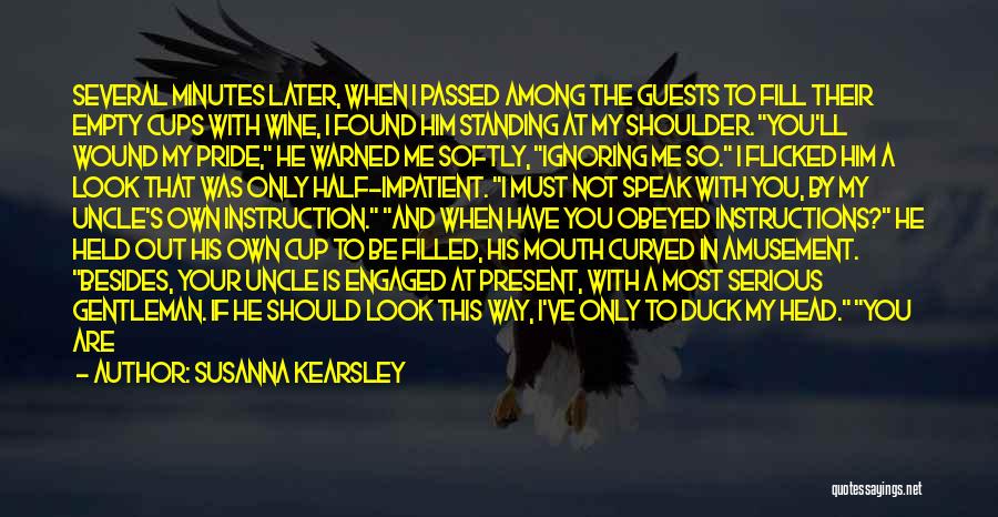 Susanna Kearsley Quotes: Several Minutes Later, When I Passed Among The Guests To Fill Their Empty Cups With Wine, I Found Him Standing