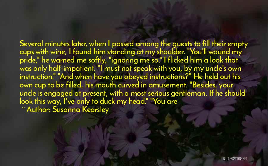 Susanna Kearsley Quotes: Several Minutes Later, When I Passed Among The Guests To Fill Their Empty Cups With Wine, I Found Him Standing