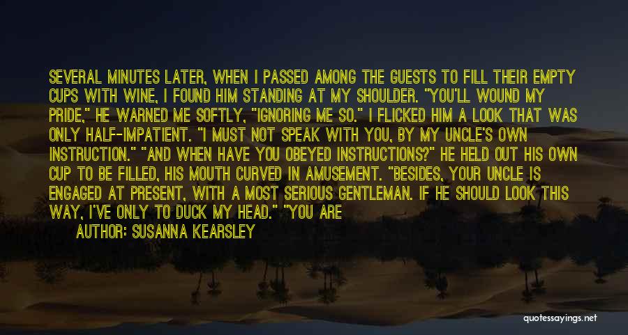 Susanna Kearsley Quotes: Several Minutes Later, When I Passed Among The Guests To Fill Their Empty Cups With Wine, I Found Him Standing