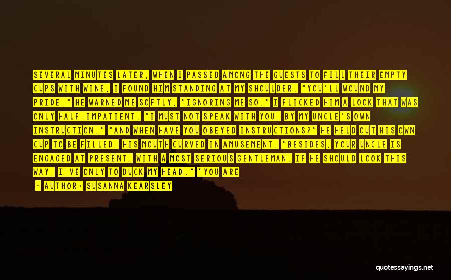 Susanna Kearsley Quotes: Several Minutes Later, When I Passed Among The Guests To Fill Their Empty Cups With Wine, I Found Him Standing