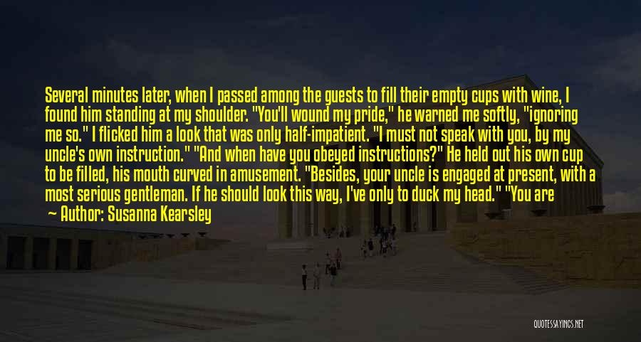 Susanna Kearsley Quotes: Several Minutes Later, When I Passed Among The Guests To Fill Their Empty Cups With Wine, I Found Him Standing