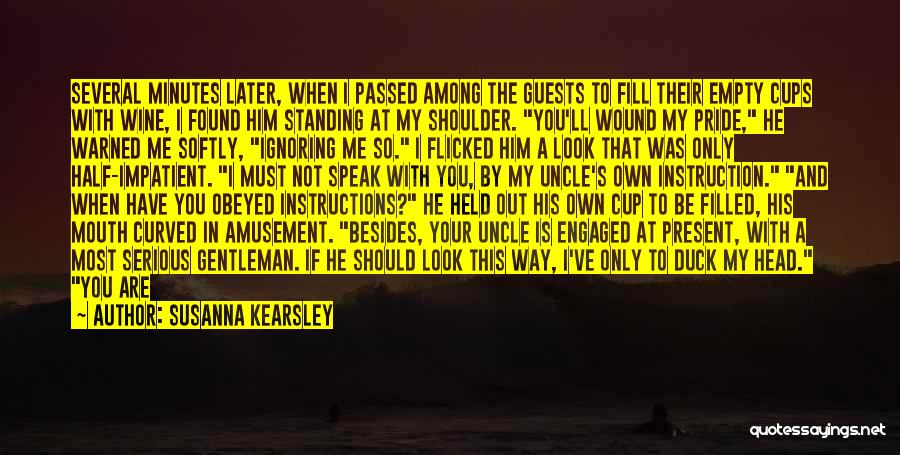 Susanna Kearsley Quotes: Several Minutes Later, When I Passed Among The Guests To Fill Their Empty Cups With Wine, I Found Him Standing