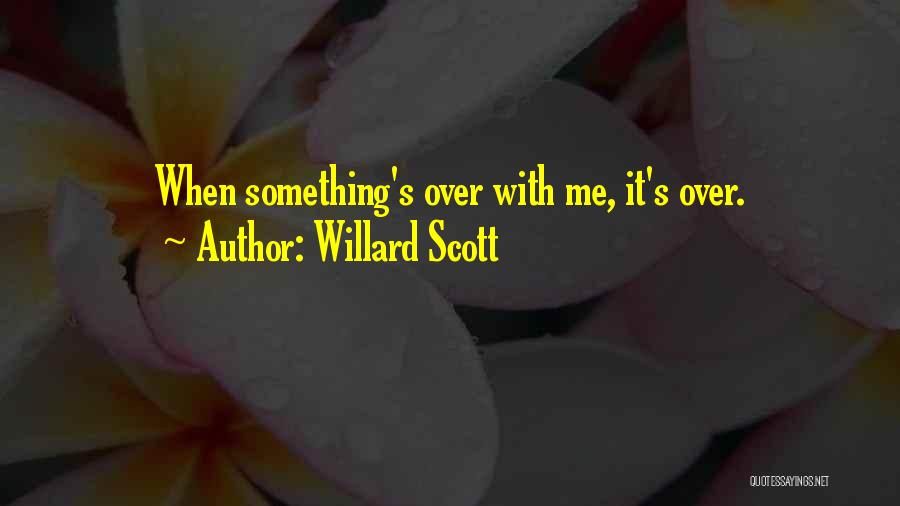 Willard Scott Quotes: When Something's Over With Me, It's Over.