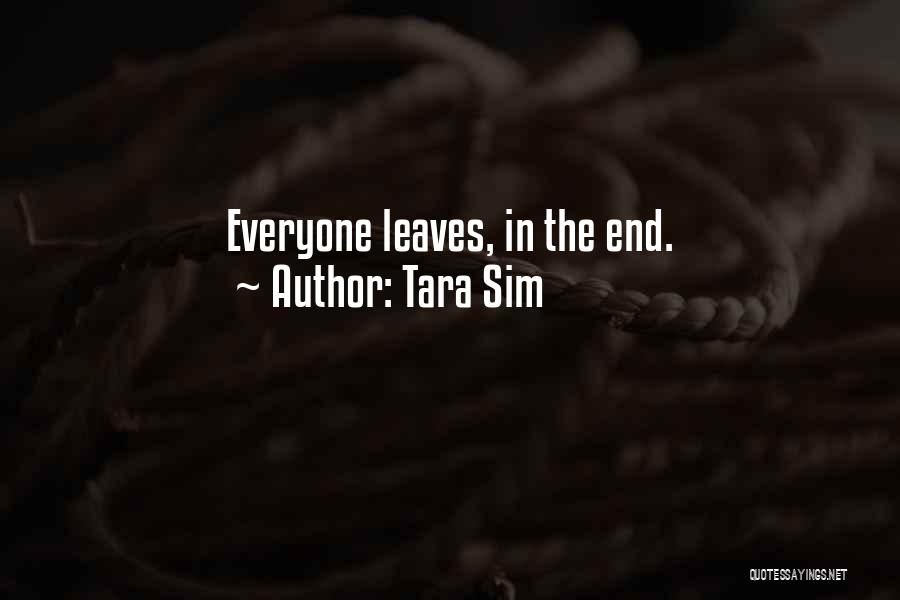 Tara Sim Quotes: Everyone Leaves, In The End.
