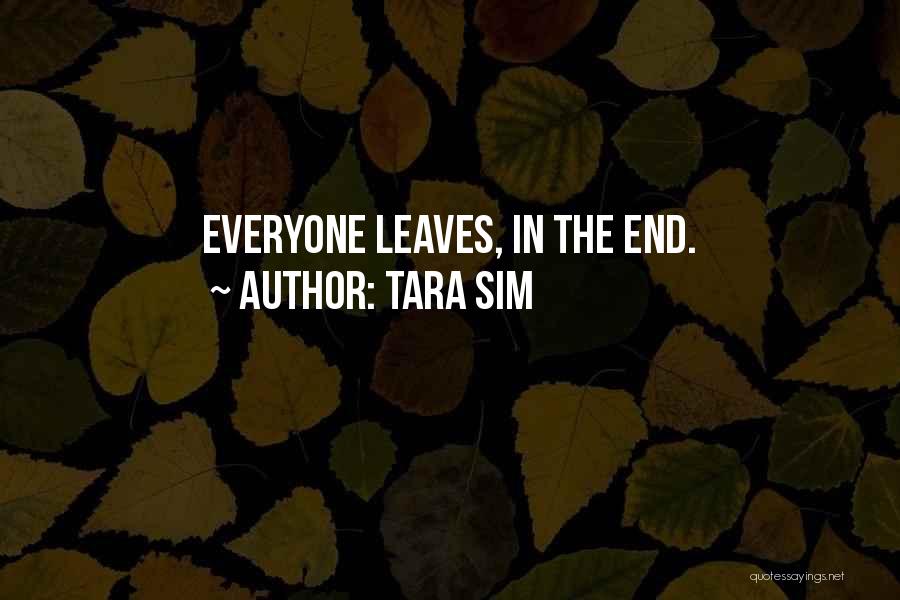 Tara Sim Quotes: Everyone Leaves, In The End.
