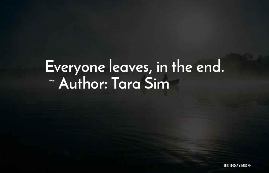 Tara Sim Quotes: Everyone Leaves, In The End.