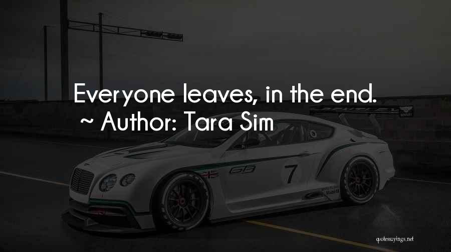 Tara Sim Quotes: Everyone Leaves, In The End.