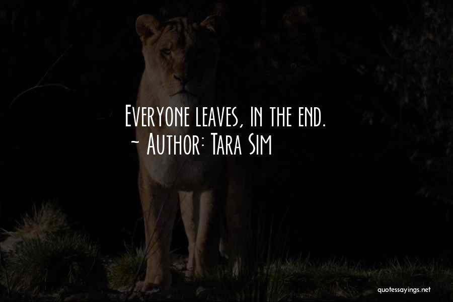 Tara Sim Quotes: Everyone Leaves, In The End.