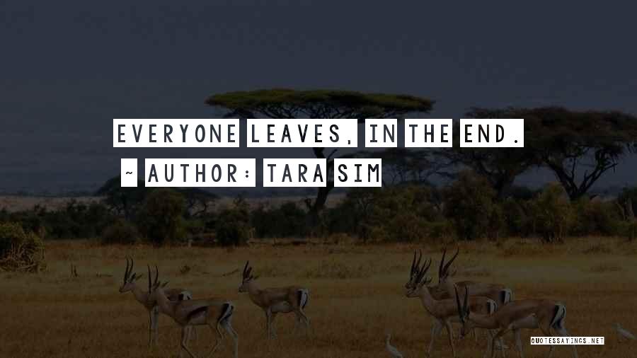 Tara Sim Quotes: Everyone Leaves, In The End.