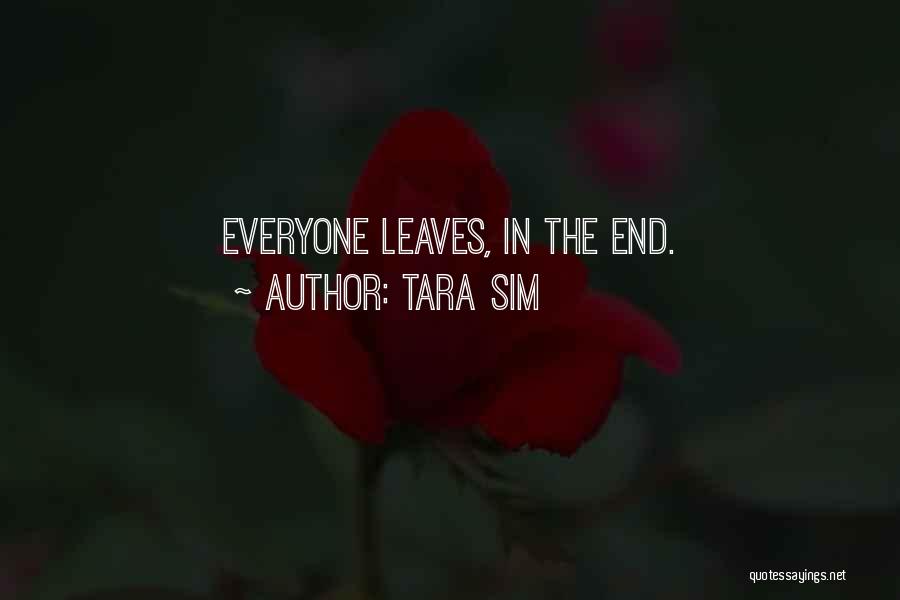 Tara Sim Quotes: Everyone Leaves, In The End.