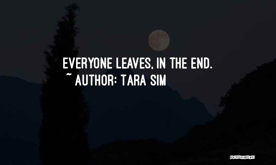 Tara Sim Quotes: Everyone Leaves, In The End.