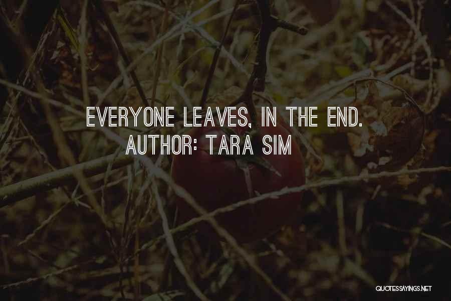 Tara Sim Quotes: Everyone Leaves, In The End.