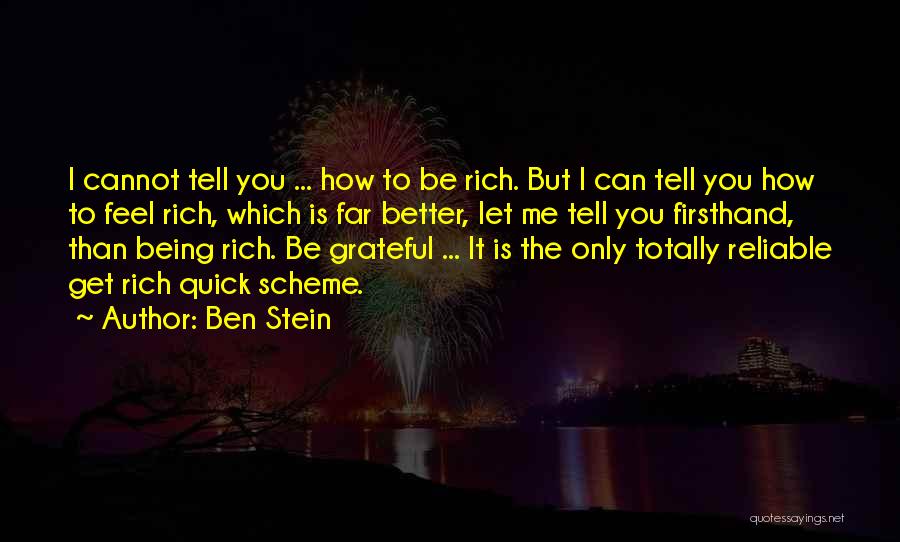 Ben Stein Quotes: I Cannot Tell You ... How To Be Rich. But I Can Tell You How To Feel Rich, Which Is