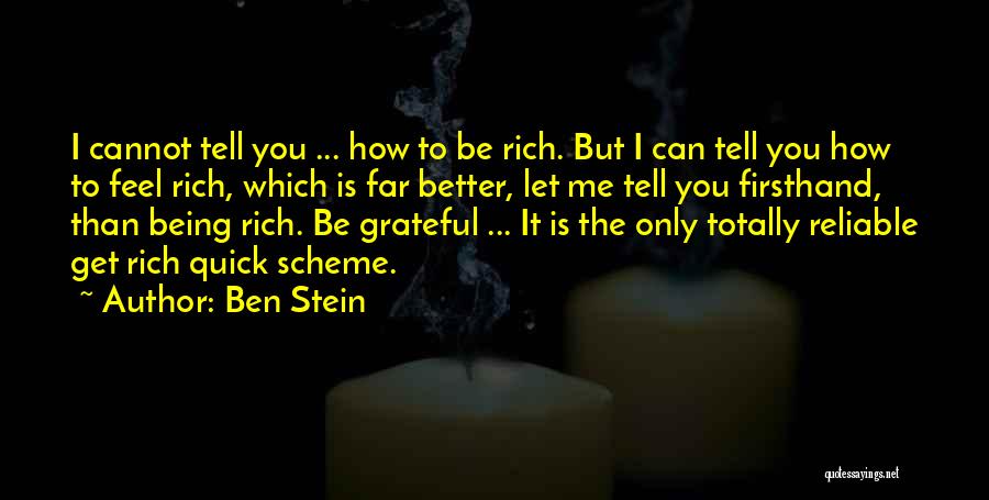 Ben Stein Quotes: I Cannot Tell You ... How To Be Rich. But I Can Tell You How To Feel Rich, Which Is