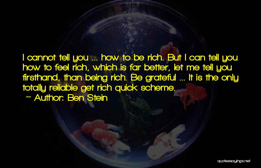 Ben Stein Quotes: I Cannot Tell You ... How To Be Rich. But I Can Tell You How To Feel Rich, Which Is