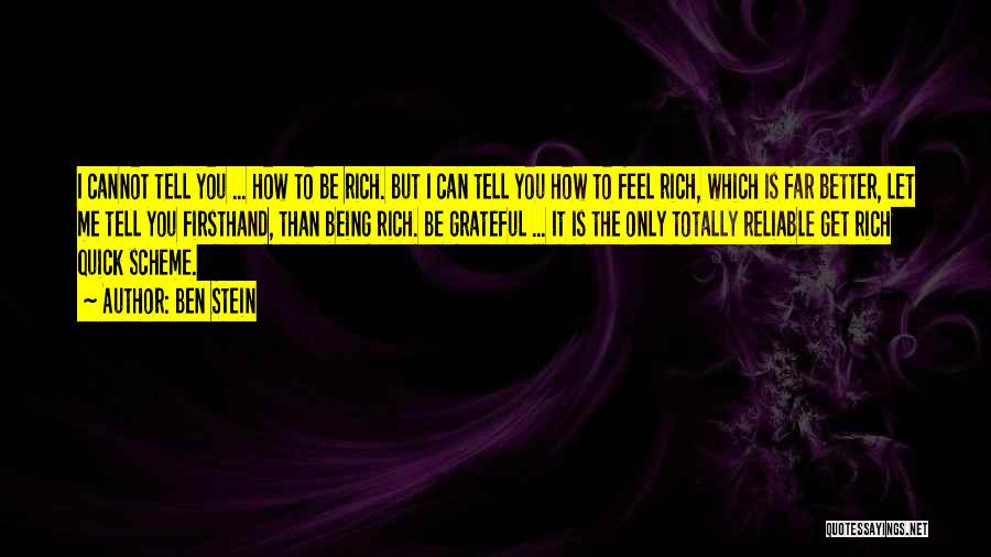 Ben Stein Quotes: I Cannot Tell You ... How To Be Rich. But I Can Tell You How To Feel Rich, Which Is