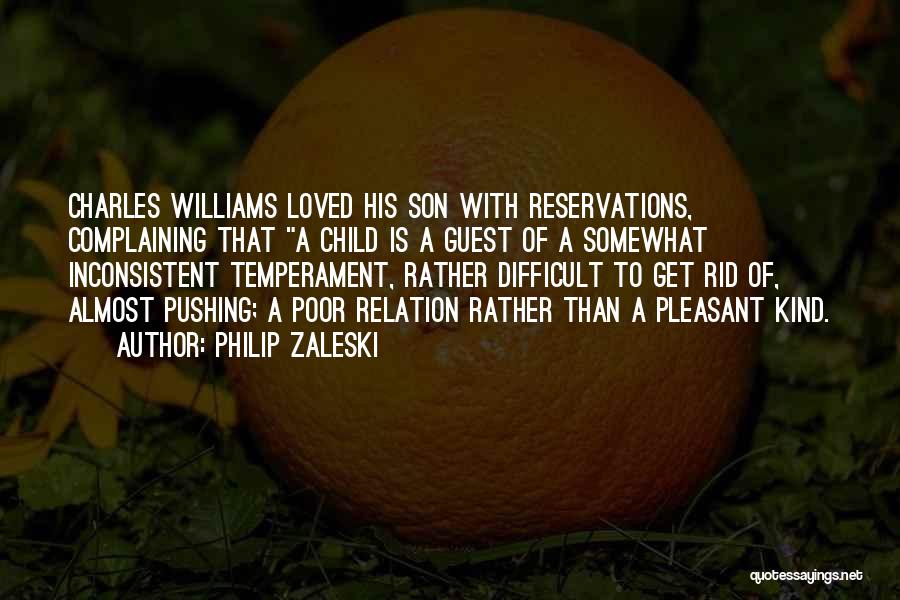 Philip Zaleski Quotes: Charles Williams Loved His Son With Reservations, Complaining That A Child Is A Guest Of A Somewhat Inconsistent Temperament, Rather