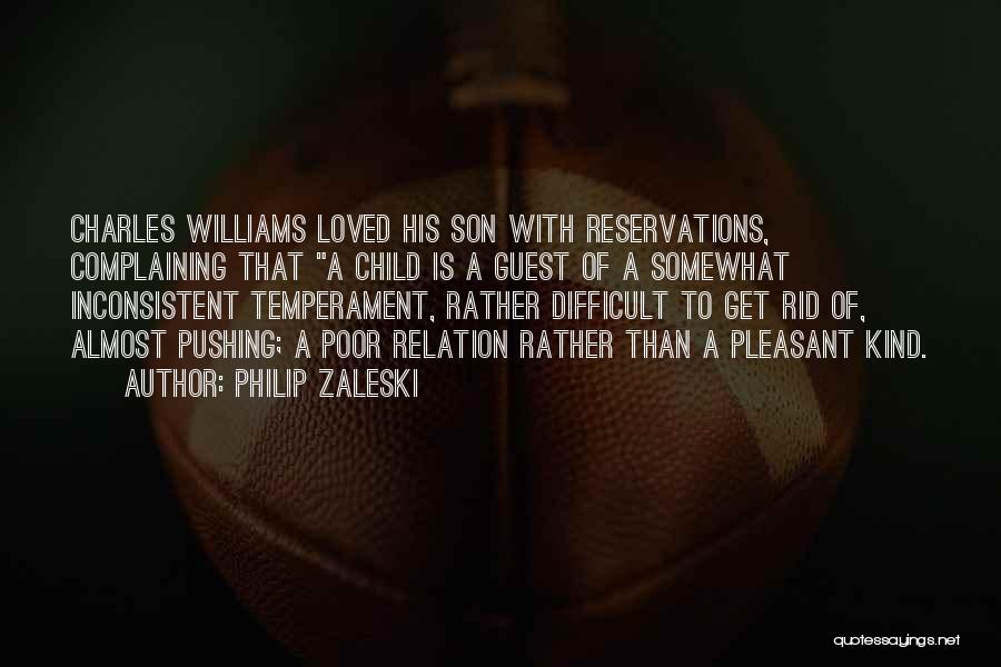 Philip Zaleski Quotes: Charles Williams Loved His Son With Reservations, Complaining That A Child Is A Guest Of A Somewhat Inconsistent Temperament, Rather