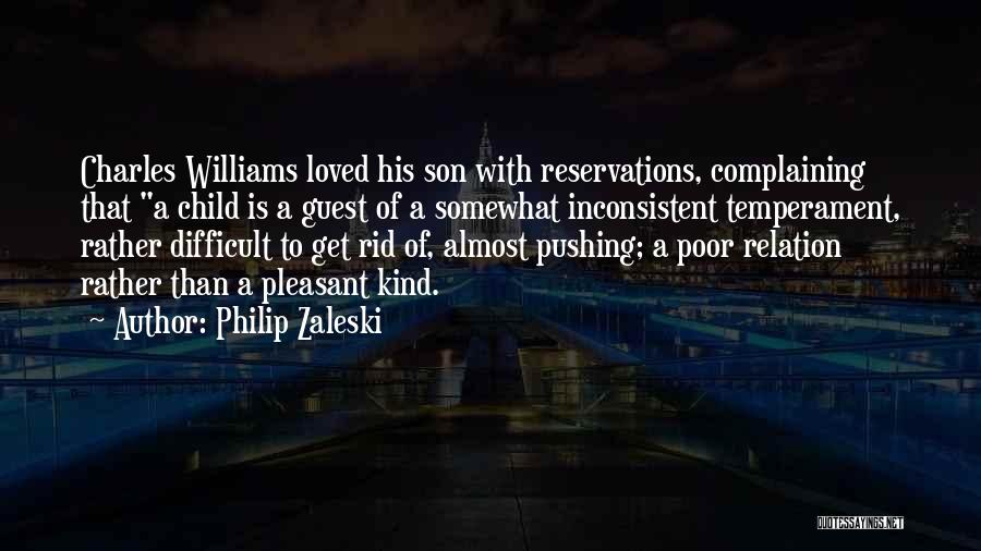 Philip Zaleski Quotes: Charles Williams Loved His Son With Reservations, Complaining That A Child Is A Guest Of A Somewhat Inconsistent Temperament, Rather