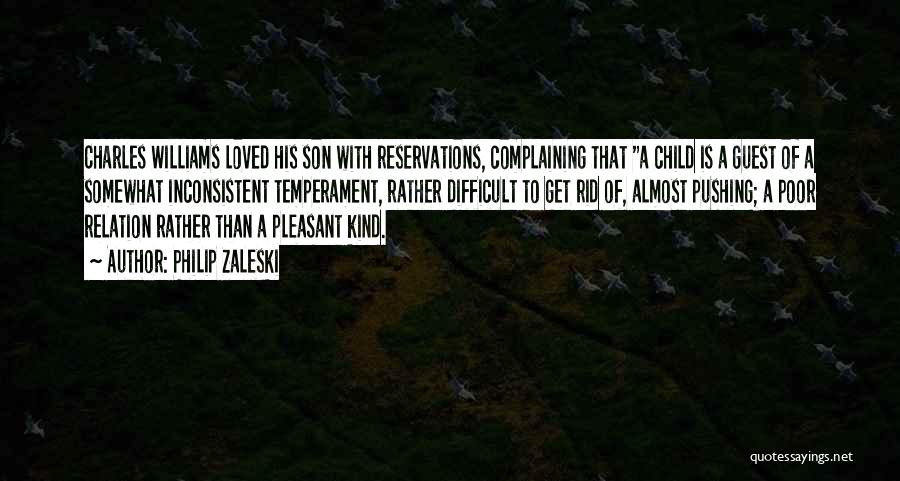 Philip Zaleski Quotes: Charles Williams Loved His Son With Reservations, Complaining That A Child Is A Guest Of A Somewhat Inconsistent Temperament, Rather