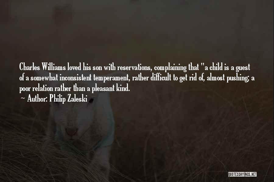 Philip Zaleski Quotes: Charles Williams Loved His Son With Reservations, Complaining That A Child Is A Guest Of A Somewhat Inconsistent Temperament, Rather